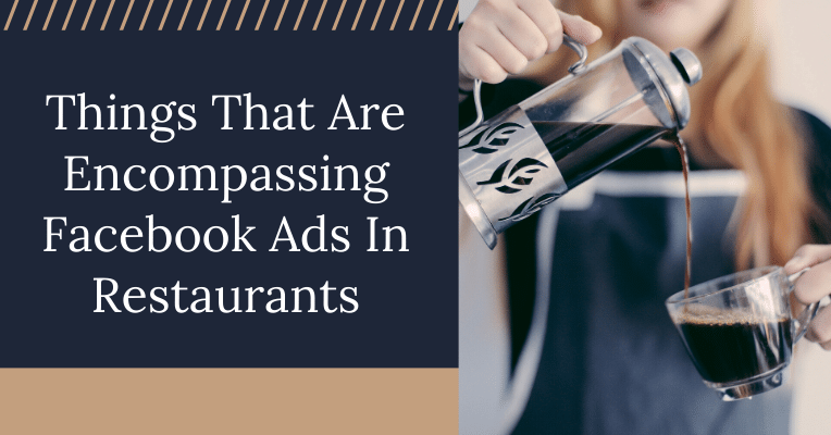 Things That Are Encompassing Facebook Ads In Restaurants