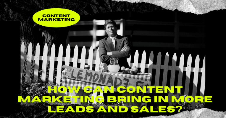 How Can Content Marketing Bring in More Leads and Sales?