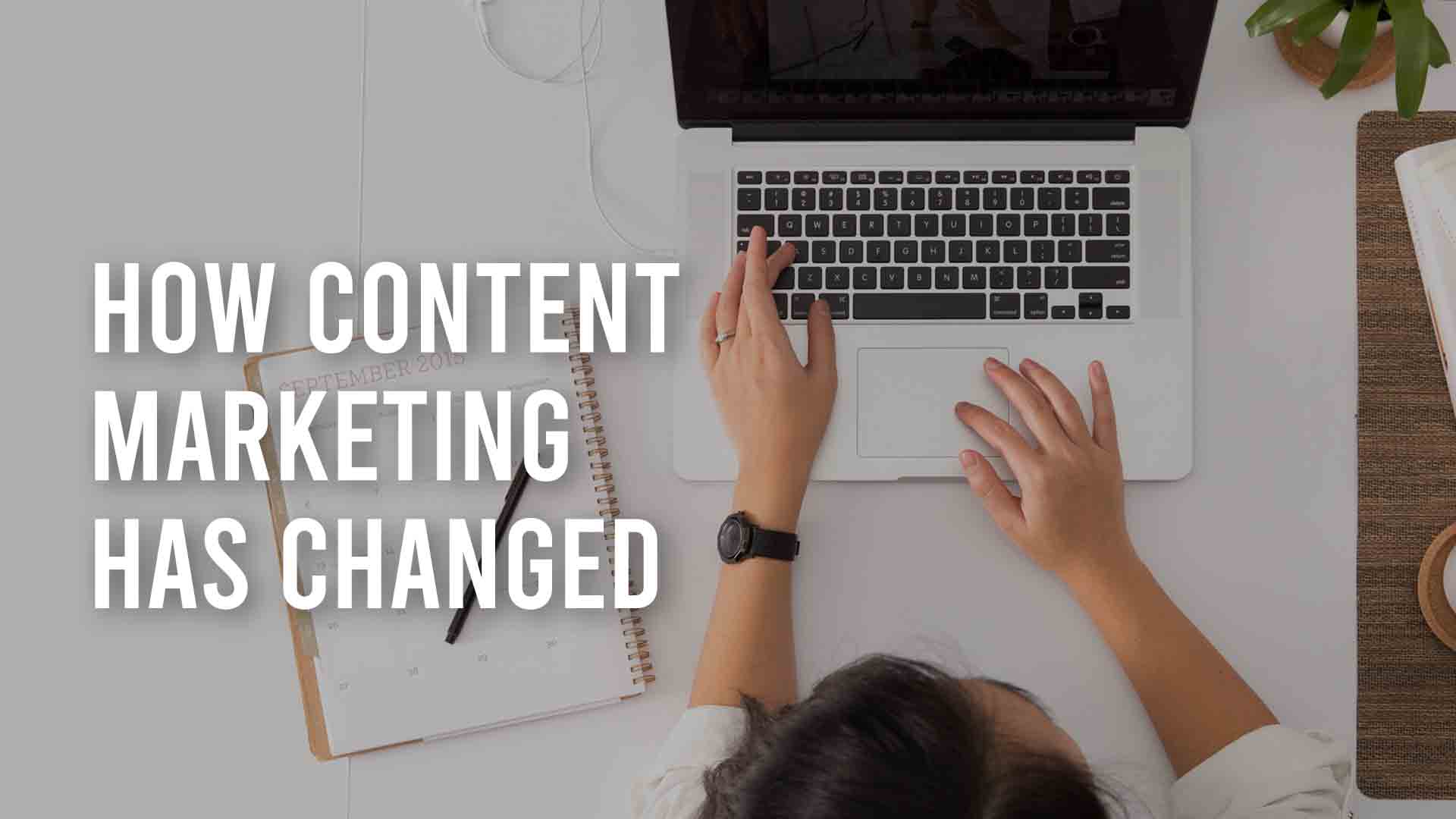 How Content Marketing Has Changed