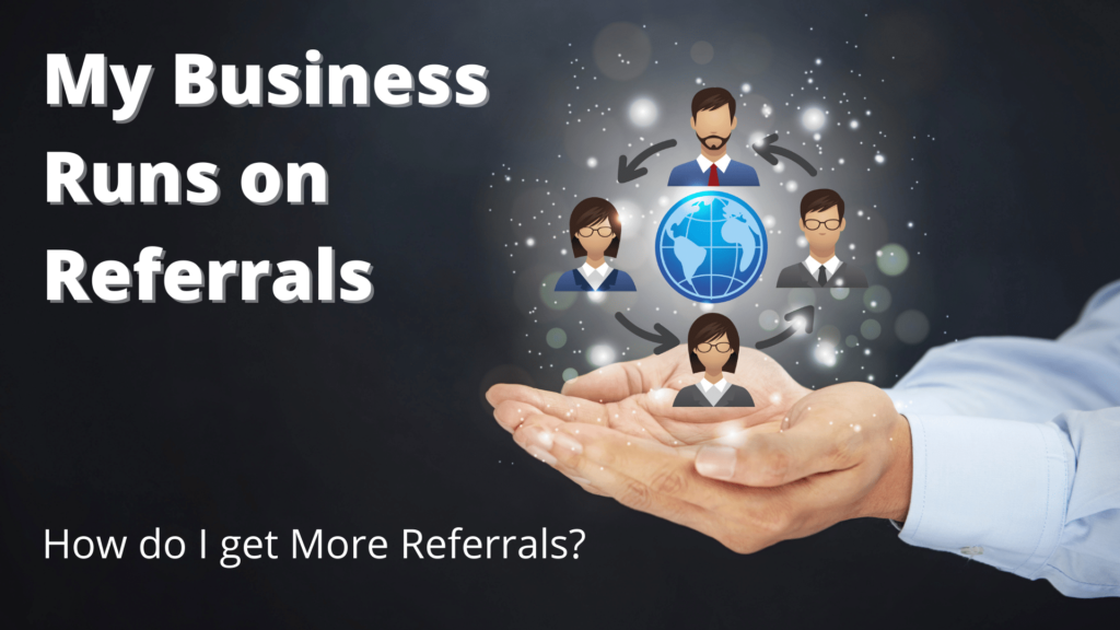 My Business Runs on Referrals