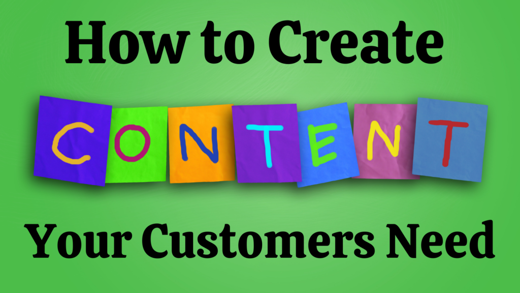 How to Create Content Your Customers Need