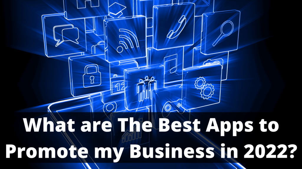 Best Apps to Promote my Business in 2022