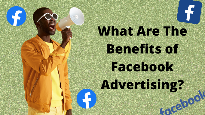 What Are the Benefits of Facebook Ads?