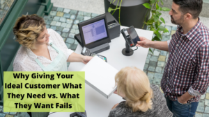 Why Giving Your Customer What They Need Instead of What They Want Fails