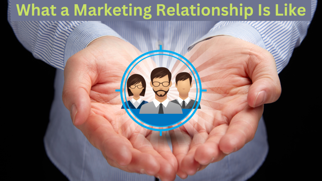 What a Marketing Relationship Is Like