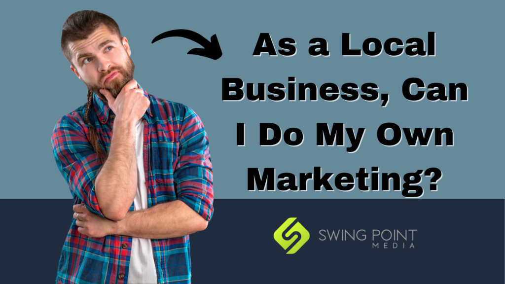 As a Local Business Can I Do My Own Marketing?