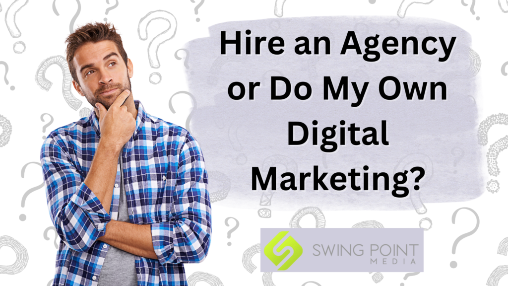 Hire an Agency or Do My Own Digital Marketing?