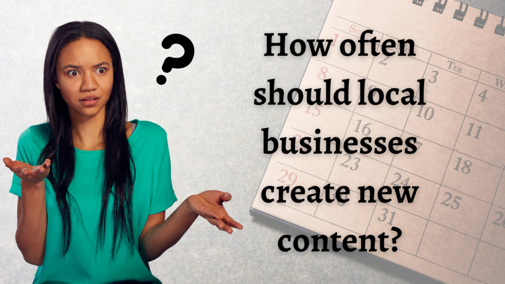 How often should local businesses create new content?