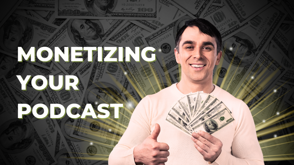 Monetizing Your Podcast