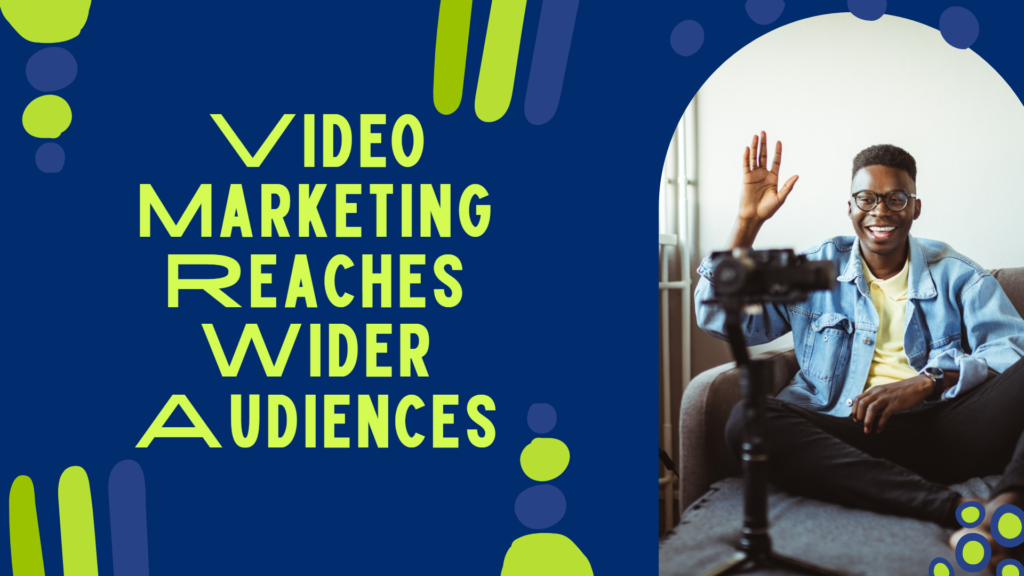 Video Marketing Reaches Wider Audiences than Traditional Forms of Advertising