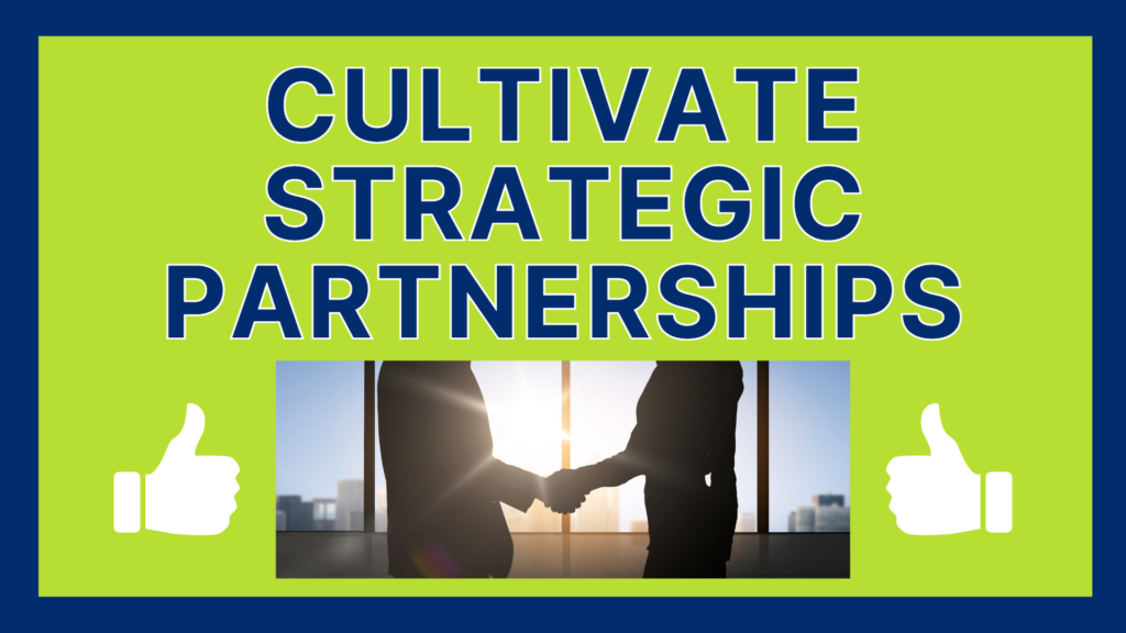 Cultivate Strategic Partnerships/Give Referrals