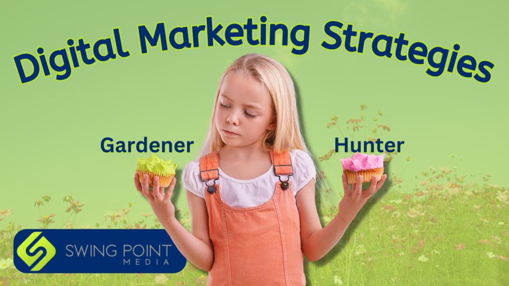 Digital Marketing Strategies: Gardener or Hunter