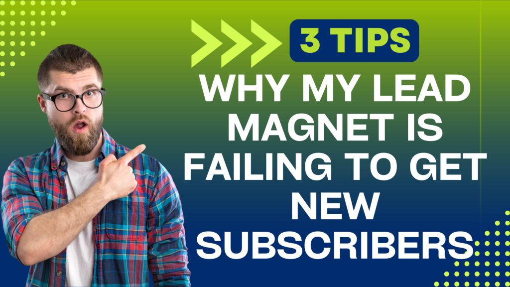 Why My Lead Magnet is Failing to Get New Subscribers