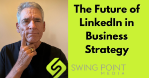 The Future of LinkedIn in Business Strategy