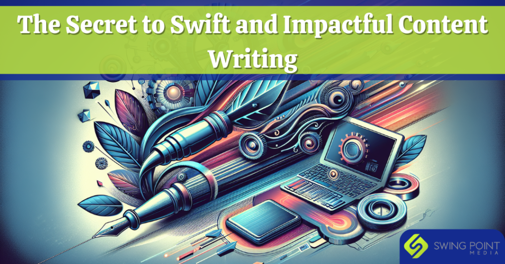 The Secret to Swift and Impactful Content Writing