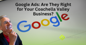 Google Ads: Are They Right for Your Coachella Valley Business?
