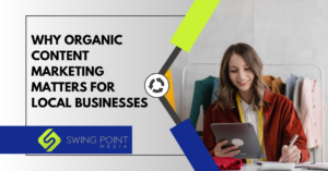 Why Organic Content Marketing Matters for Local Businesses 