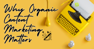 Why Organic Content Marketing Matters for Local Businesses 