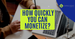 Factors That Influence How Quickly You Can Monetize