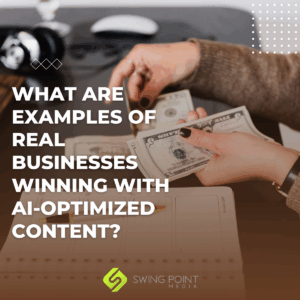 What Are Examples of Real Businesses Winning with AI-Optimized Content?