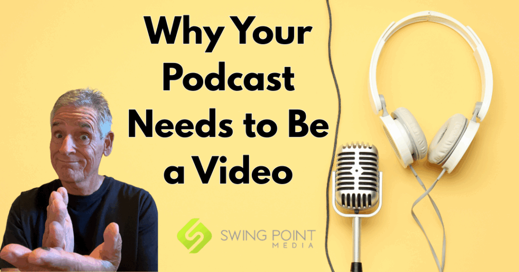Why Your Podcast Needs to Be a Video Too