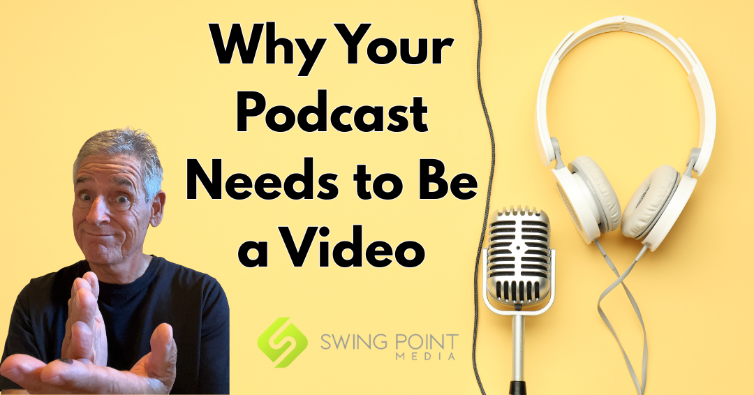 Why Your Podcast Needs to Be a Video Too