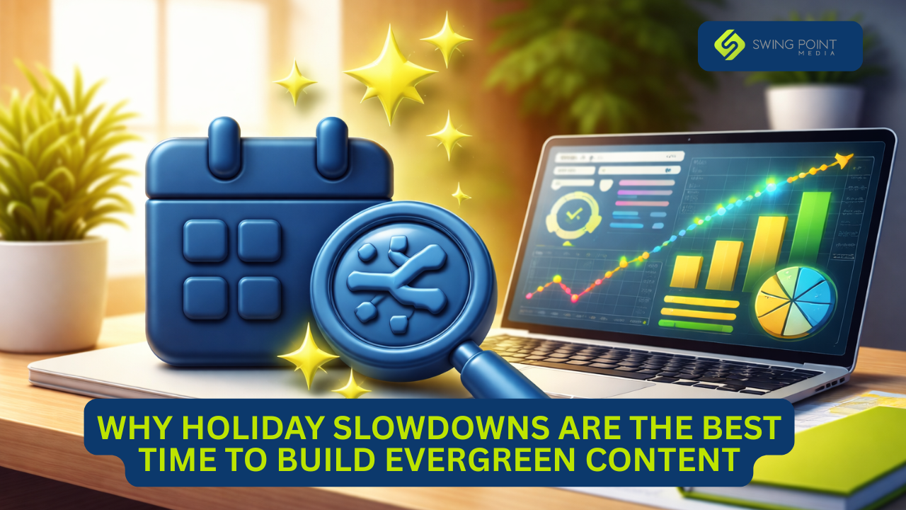 Why Holiday Slowdowns Are the Best Time To Build Evergreen Content