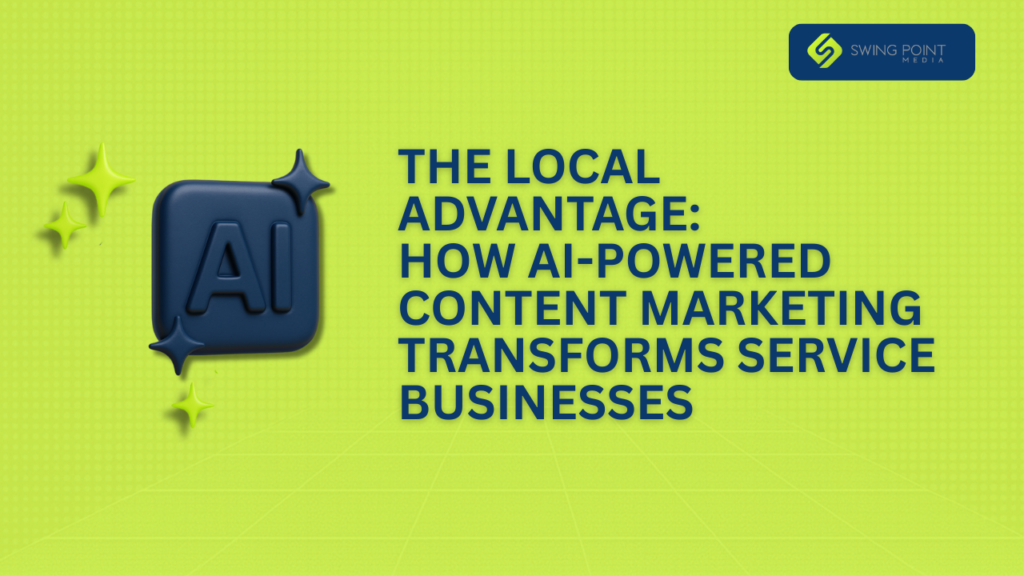 The Local Advantage: How AI-Powered Content Marketing Transforms Service Businesses